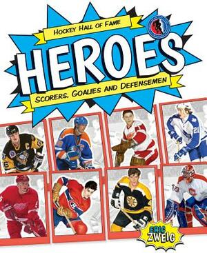 Hockey Hall of Fame Heroes: Scorers, Goalies and Defensemen by Eric Zweig