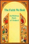 The Faith We Hold by Esther Williams, Paavali, Archbishop Paul of Finland, Alexander Schmemann