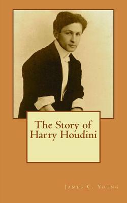 The Story of Harry Houdini by The New York Times, James C. Young