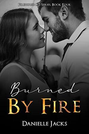 Burned by Fire by Danielle Jacks