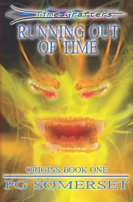 Time Grafters - Running Out of Time: Book One of Origins by Pg Somerset