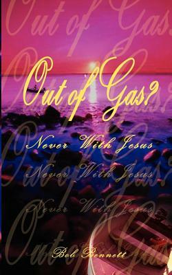 Out of Gas?: Never with Jesus by Bob Bennett