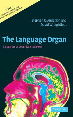 The Language Organ: Linguistics as Cognitive Physiology by Stephen R. Anderson, David W. Lightfoot