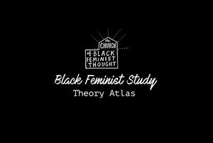 The Black Feminist Study Theory Atlas by Ra Malika Imhotep, Miyuki Baker