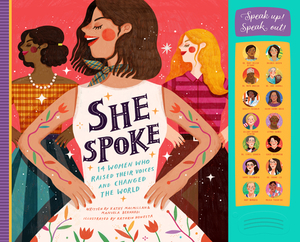 She Spoke: 14 Women Who Raised Their Voices and Changed the World by Manuela Bernardi, Kathy MacMillan