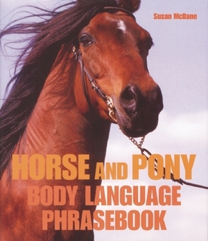 Horse and Pony Body Language Phrasebook by Susan McBane