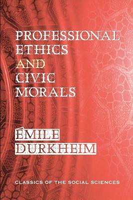 Professional Ethics and Civic Morals by Émile Durkheim