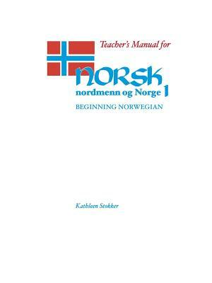 Teacher's Manual for Norsk, Nordmenn Og Norge 1: Beginning Norwegian by Kathleen Stokker