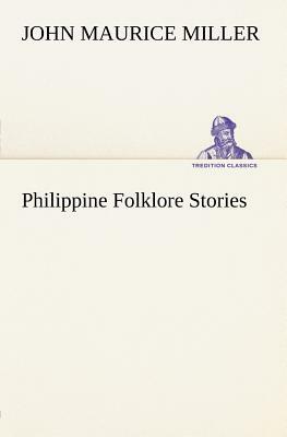 Philippine Folklore Stories by John Maurice Miller