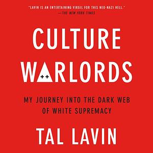 Culture Warlords: My Journey Into the Dark Web of White Supremacy by Tal Lavin