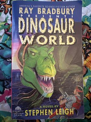 Ray Bradbury Presents Dinosaur World by Stephen Leigh