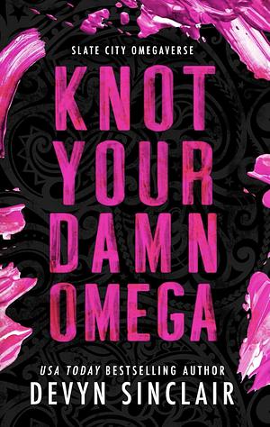 Knot Your Damn Omega by Devyn Sinclair