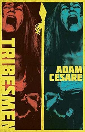 Tribesmen: A Novella of Supernatural Cannibal Horror by Adam Cesare