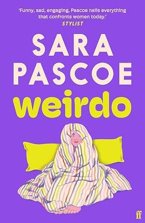 Weirdo: 'Intense, also BRILLIANT, funny and forensically astute.' Marian Keyes by Sara Pascoe, Sara Pascoe