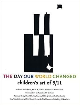 The Day Our World Changed: Children's Art of 9/11 by Robin F. Goodman, Staff of NYU Child Study Center, Robert R. Macdonald, Debbie Almontaser, Andrea Henderson Fahnestock, Harold S. Koplewicz