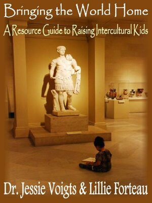 Bringing the World Home: A Resource Guide to Raising Intercultural Kids by Lillie Forteau, Jessie Voigts