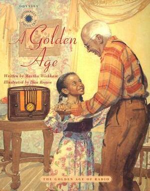 A Golden Age: The Golden Age of Radio by Dan Brown, Martha Wickham