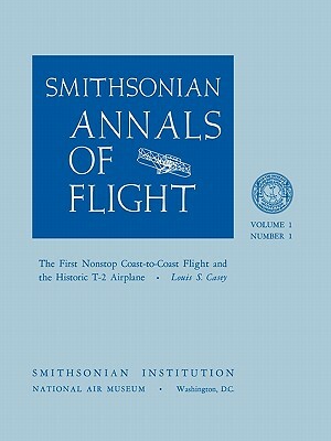 The First Nonstop Coast-to-Coast Flight and the Historic T-2 Airplane by Louis S. Casey, Smithsonian Air and Space Museum