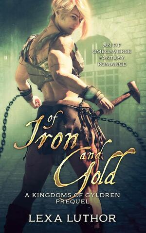 Of Iron and Gold by Lexa Luthor