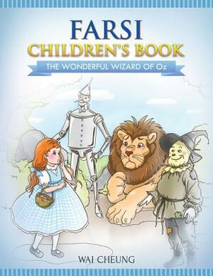 Farsi Children's Book: The Wonderful Wizard Of Oz by Wai Cheung