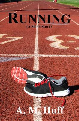 Running by A. M. Huff