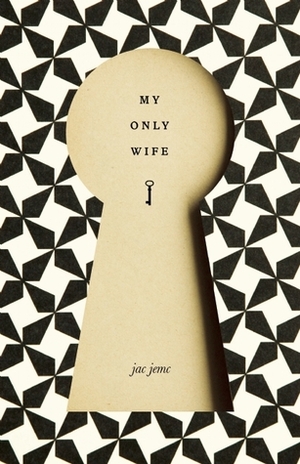 My Only Wife by Jac Jemc