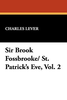 Sir Brook Fossbrooke/ St. Patrick's Eve, Vol. 2 by Charles Lever