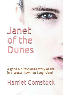 Janet of the Dunes: A Good Old-Fashioned Story of Life in a Coastal Town on Long Island. by Harriet T. Comstock