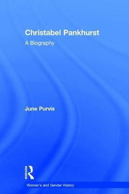 Christabel Pankhurst: A Biography by June Purvis