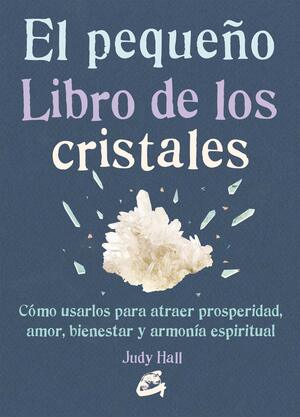 El pequeño libro de los cristales by Judy Hall