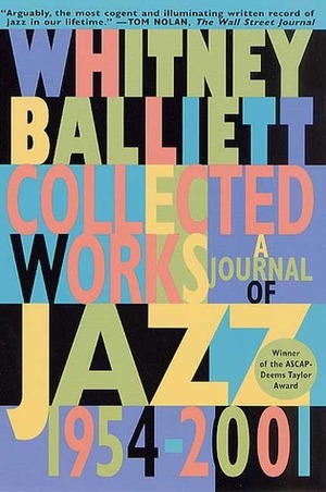 Collected Works: A Journal of Jazz 1954-2001 by Whitney Balliett