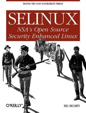 Selinux: NSA's Open Source Security Enhanced Linux by Bill McCarty