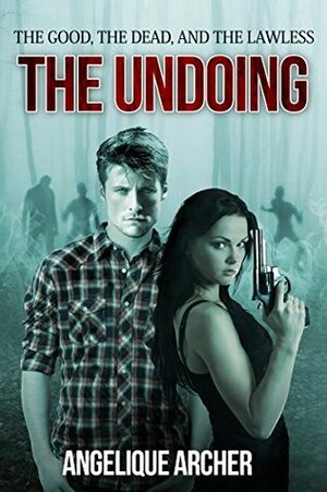 The Good, the Dead, and the Lawless: The Undoing by Angelique Archer