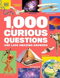 1,000 Curious Questions and 1,000 Amazing Answers by Anna Streiffert Limerick, Simon Holland, Sophie Allan, Derek Harvey, Rona Skene, Joe Barnes