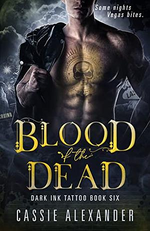 Blood of the Dead: Dark Ink Tattoo Book Six  by Cassie Alexander