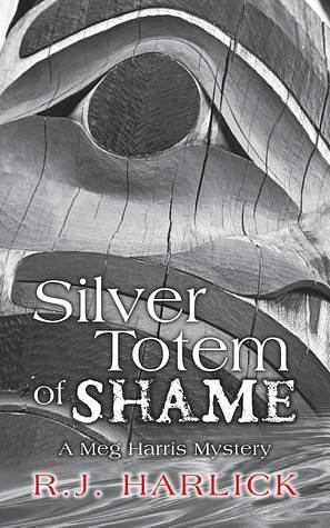 Silver Totem of Shame by R.J. Harlick, R.J. Harlick