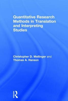 Quantitative Research Methods in Translation and Interpreting Studies by Thomas A. Hanson, Christopher D. Mellinger