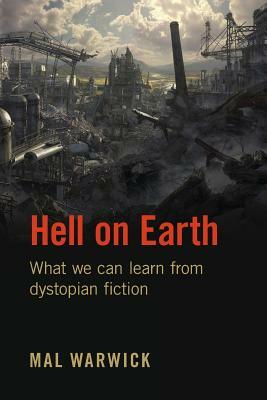 Hell on Earth: What we can learn from dystopian fiction by Mal Warwick