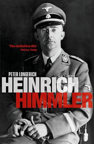 Heinrich Himmler: A Life by Peter Longerich, Peter Longerich