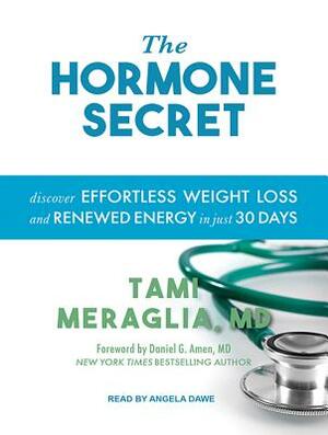 The Hormone Secret: Discover Effortless Weight Loss and Renewed Energy in Just 30 Days by Tami Meraglia