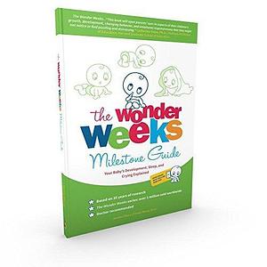 The Wonder Weeks Milestone Guide: Your Baby's Development, Sleep and Crying explained by Frans X. Plooij, Frans X. Plooij, Xaviera Plas-Plooij