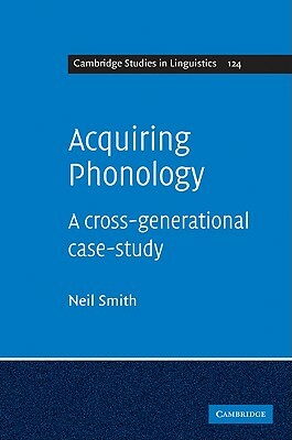 Acquiring Phonology: A Cross-Generational Case-Study by Neil Smith
