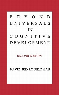 Beyond Universals in Cognitive Development, 2nd Edition by David Henry Feldman