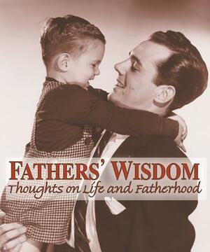 Fathers' Wisdom: Thoughts on Life and Fatherhood by American Heritage