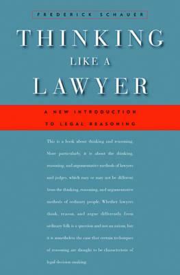 Thinking Like a Lawyer: A New Introduction to Legal Reasoning by Frederick Schauer