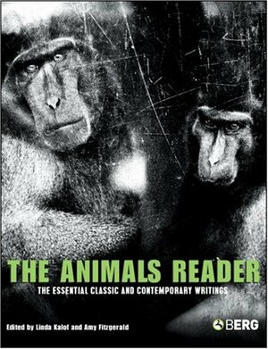 The Animals Reader: The Essential Classic and Contemporary Writings by Amy J. Fitzgerald, Linda Kalof