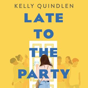 Late to the Party by Kelly Quindlen