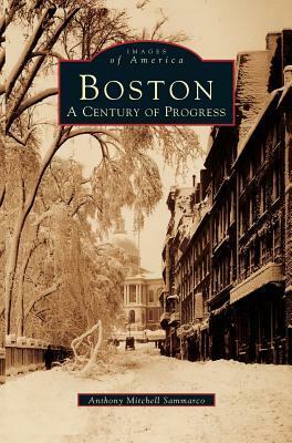 Boston: A Century of Progress by Anthony Mitchell Sammarco
