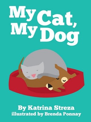 My Cat, My Dog by Katrina Streza, Brenda Ponnay