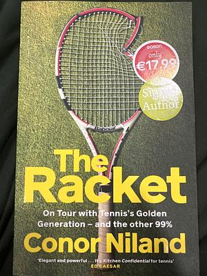 The Racket: On Tour with Tennis's Golden Generation - and the Other 99% by Conor Niland